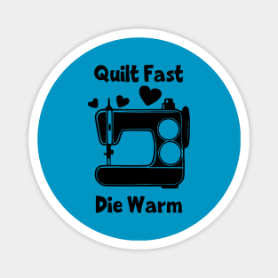 Quilt Fast, Die Warm Magnet